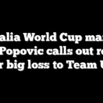 Australia World Cup manager Tony Popovic calls out referee after big loss to Team USA