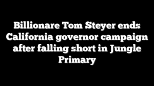 Billionare Tom Steyer ends California governor campaign after falling short in Jungle Primary