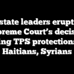 Blue state leaders erupt after Supreme Court’s decision ending TPS protections for Haitians, Syrians