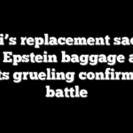 Bondi’s replacement saddled with Epstein baggage as he awaits grueling confirmation battle