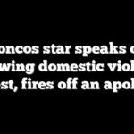 Broncos star speaks out following domestic violence arrest, fires off an apology