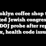 Brooklyn coffee shop that targeted Jewish congressman faces DOJ probe after reported tax, health code issues