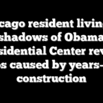 Chicago resident living in shadows of Obama Presidential Center reveal chaos caused by years-long construction
