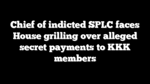 Chief of indicted SPLC faces House grilling over alleged secret payments to KKK members