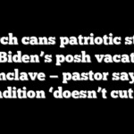 Church cans patriotic staple on Biden’s posh vacation enclave — pastor says tradition ‘doesn’t cut it’
