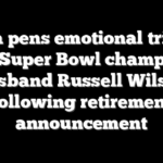 Ciara pens emotional tribute for Super Bowl champion husband Russell Wilson following retirement announcement