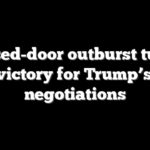Closed-door outburst turns into victory for Trump’s Iran negotiations