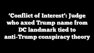 ‘Conflict of Interest’: Judge who axed Trump name from DC landmark tied to anti-Trump conspiracy theory