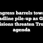 Congress barrels toward deadline pile-up as GOP divisions threaten Trump agenda