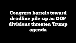 Congress barrels toward deadline pile-up as GOP divisions threaten Trump agenda