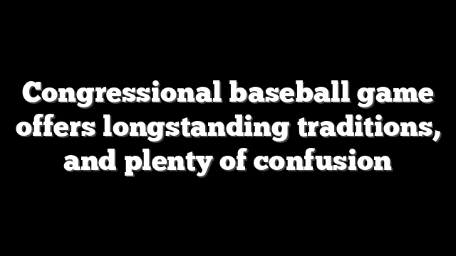 Congressional baseball game offers longstanding traditions, and plenty of confusion