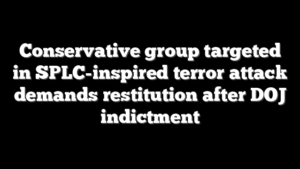 Conservative group targeted in SPLC-inspired terror attack demands restitution after DOJ indictment