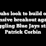 Cubs look to build on offensive breakout against struggling Blue Jays starter Patrick Corbin
