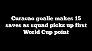 Curacao goalie makes 15 saves as squad picks up first World Cup point