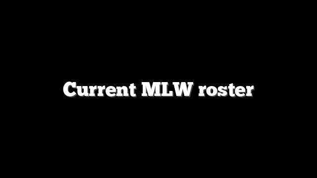 Current MLW roster