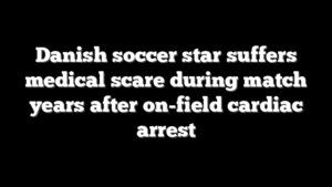 Danish soccer star suffers medical scare during match years after on-field cardiac arrest