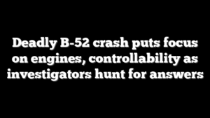 Deadly B-52 crash puts focus on engines, controllability as investigators hunt for answers