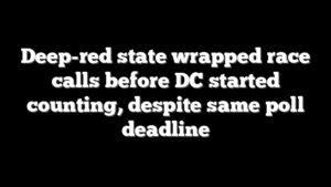 Deep-red state wrapped race calls before DC started counting, despite same poll deadline