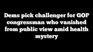 Dems pick challenger for GOP congressman who vanished from public view amid health mystery