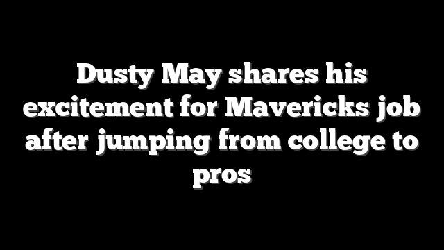 Dusty May shares his excitement for Mavericks job after jumping from college to pros