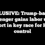EXCLUSIVE: Trump-backed challenger gains labor union support in key race for House control