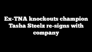 Ex-TNA knockouts champion Tasha Steelz re-signs with company