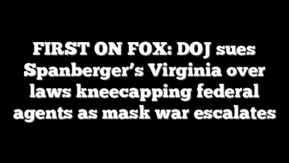 FIRST ON FOX: DOJ sues Spanberger’s Virginia over laws kneecapping federal agents as mask war escalates