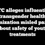 FTC alleges influential transgender health organization misled parents about safety of youth treatments