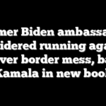 Former Biden ambassador considered running against him over border mess, bashes Kamala in new book
