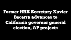 Former HHS Secretary Xavier Becerra advances to California governor general election, AP projects