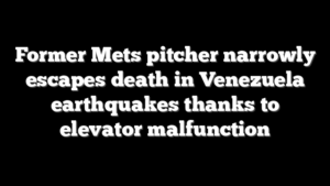 Former Mets pitcher narrowly escapes death in Venezuela earthquakes thanks to elevator malfunction