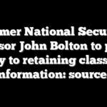 Former National Security Advisor John Bolton to plead guilty to retaining classified information: sources