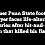 Former Penn State football player faces life-altering injuries after hit-and-run crash that killed his fiancée