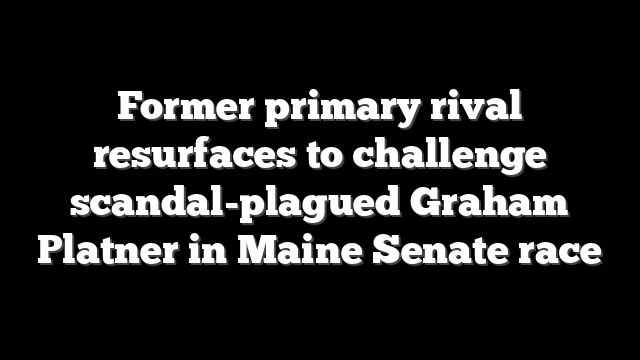 Former primary rival resurfaces to challenge scandal-plagued Graham Platner in Maine Senate race