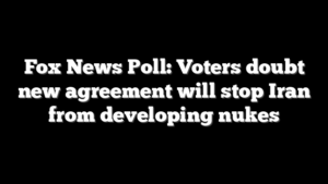 Fox News Poll: Voters doubt new agreement will stop Iran from developing nukes