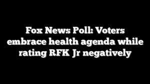 Fox News Poll: Voters embrace health agenda while rating RFK Jr negatively