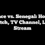 France vs. Senegal: How to Watch, TV Channel, Live Stream