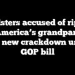 Fraudsters accused of ripping off America’s grandparents face new crackdown under GOP bill