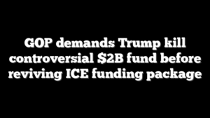 GOP demands Trump kill controversial $2B fund before reviving ICE funding package