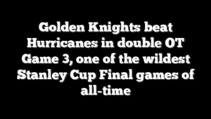 Golden Knights beat Hurricanes in double OT Game 3, one of the wildest Stanley Cup Final games of all-time