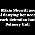 Gov. Mikie Sherrill accuses ICE of denying her access to Newark detention facility Delaney Hall