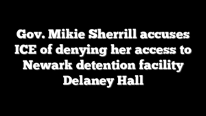 Gov. Mikie Sherrill accuses ICE of denying her access to Newark detention facility Delaney Hall