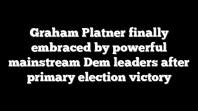 Graham Platner finally embraced by powerful mainstream Dem leaders after primary election victory