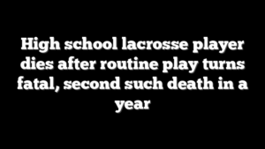 High school lacrosse player dies after routine play turns fatal, second such death in a year