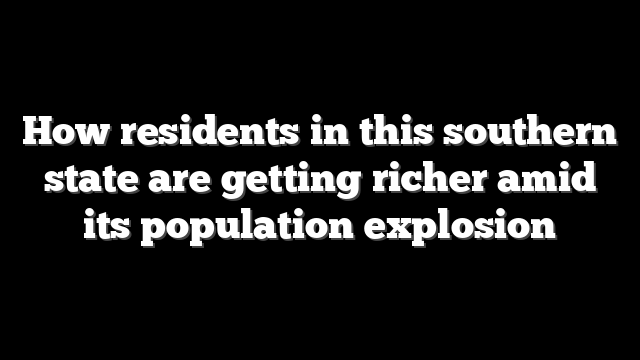 How residents in this southern state are getting richer amid its population explosion