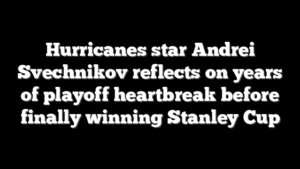 Hurricanes star Andrei Svechnikov reflects on years of playoff heartbreak before finally winning Stanley Cup