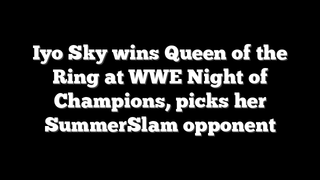 Iyo Sky wins Queen of the Ring at WWE Night of Champions, picks her SummerSlam opponent