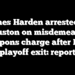 James Harden arrested in Houston on misdemeanor weapons charge after NBA playoff exit: report
