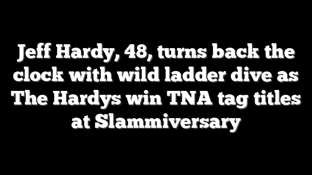 Jeff Hardy, 48, turns back the clock with wild ladder dive as The Hardys win TNA tag titles at Slammiversary