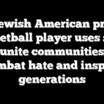 Jewish American pro basketball player uses sport to unite communities to combat hate and inspire generations